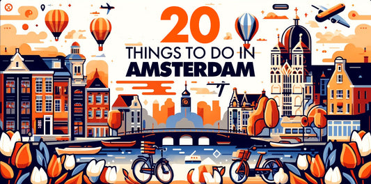20 Things to Do in Amsterdam: A Journey Through Canals, Culture, and Cuisine